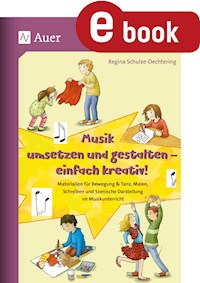 Musik umsetzen und gestalten - einfach kreativ - Regina Schulze-Oechtering - E-Book