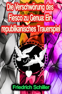 Die Verschwörung des Fiesco zu Genua: Ein republikanisches Trauerspiel - Friedrich Schiller - E-Book