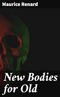 New Bodies for Old - Maurice Renard - E-Book