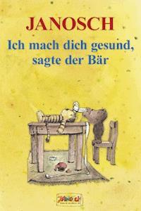 Ich mach dich gesund, sagte der Bär - Janosch - E-Book