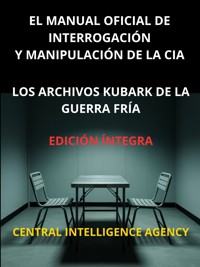 El Manual oficial de interrogación y manipulación de la CIA (Traducido) - Central Intelligence Agency - E-Book