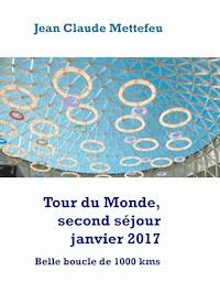 Tour du Monde, second séjour janvier 2017 - Jean Claude Mettefeu - E-Book