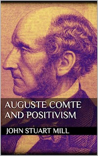 Auguste Comte and Positivism - John Stuart Mill - E-Book