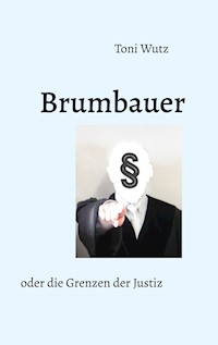 Brumbauer oder die Grenzen der Justiz - Toni Wutz - E-Book
