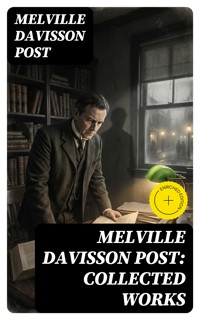 Melville Davisson Post: Collected Works - Melville Davisson Post - E-Book
