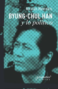 Byung-Chul Han y lo político - Nicolás Mavrakis - E-Book