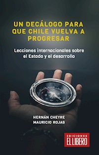 Un decálogo para que Chile vuelva a progresar - Mauricio Rojas - E-Book