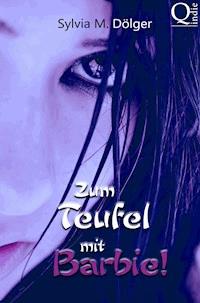 Zum Teufel mit Barbie! - Sylvia M. Dölger - E-Book