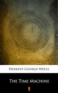 The Time Machine - Herbert George Wells - E-Book