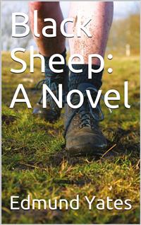 Black Sheep / A Novel - Edmund Yates - E-Book