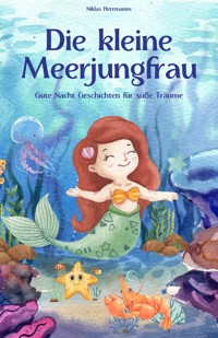Die kleine Meerjungfrau - Eine Reise durch die Welt des Meeres! - Niklas Herrmanns - E-Book