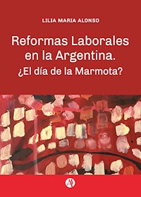 Reformas laborales en la Argentina - Lilia María Alonso - E-Book