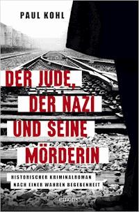 Der Jude, der Nazi und seine Mörderin - Paul Kohl - E-Book