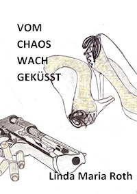 Vom Chaos wach geküsst - Linda Maria Roth - E-Book