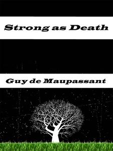 Strong as Death - Guy de Maupassant - E-Book