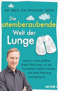 Die atemberaubende Welt der Lunge - Kai-Michael Beeh - E-Book