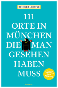 111 Orte in München, die man gesehen haben muss, Band 1 - Rüdiger Liedtke - E-Book