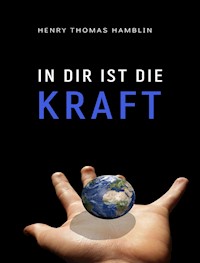 In dir ist die Kraft (übersetzt) - Henry Thomas Hamblin - E-Book