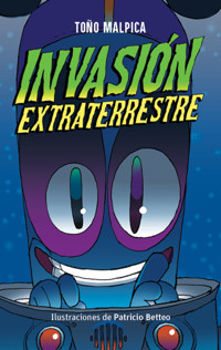 Invasión extraterrestre - Antonio Malpica - E-Book