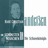 Die Schneekönigin: Die schönsten Märchen von Hans Christian Andersen 10 - Hans Christian  Andersen - Hörbuch