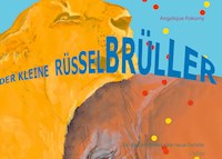 Der kleine Rüsselbrüller - Angelique Pokorny - E-Book