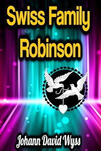 Swiss Family Robinson - Johann David Wyss - E-Book