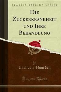 Die Zuckerkrankheit und Ihre Behandlung - Carl von Noorden - E-Book