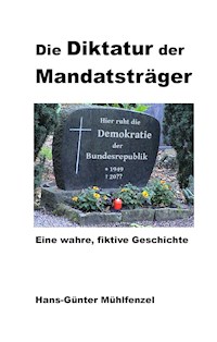 Die Diktatur der Mandatsträger - Hans-Günter Mühlfenzel - E-Book