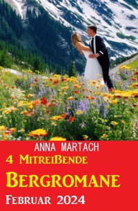 4 Mitreißende Bergromane Februar 2024 - Anna Martach - E-Book