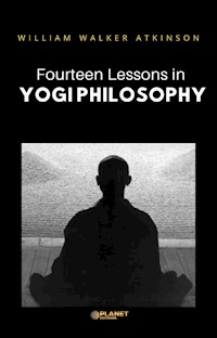 Fourteen Lessons in Yogi Philosophy - William Walker - E-Book