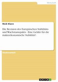 Die Revision des Europäischen Stabilitäts- und Wachstumspakts - Eine Gefahr für die makroökonomische Stabilität? - Maik Klann - E-Book