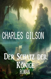 Der Schatz der Könige: Roman - Charles Gilson - E-Book