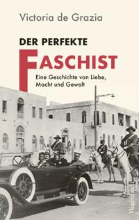 Der perfekte Faschist - Victoria de Grazia - E-Book