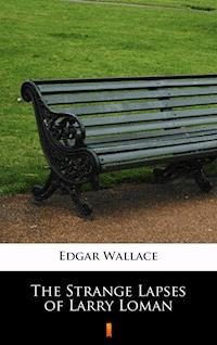 The Strange Lapses of Larry Loman - Edgar Wallace - E-Book