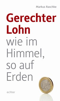 Gerechter Lohn - wie im Himmel, so auf Erden - Markus Raschke - E-Book