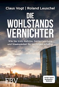 Die Wohlstandsvernichter - Roland Leuschel - E-Book