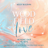 Woodfield Love: Healing our Hearts - Kelly Sullivan - Hörbuch