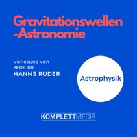 Astrophysik: Gravitationswellen-Astronomie - Hanns Ruder - Hörbuch
