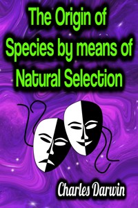 The Origin of Species by means of Natural Selection - Charles Darwin. - E-Book
