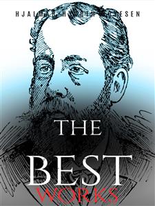 Hjalmar Hjorth Boyesen: The Best Works - Hjalmar Hjorth Boyesen - E-Book