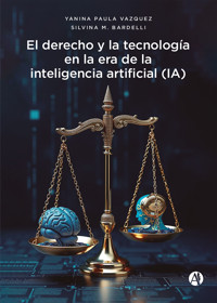 El derecho y la tecnología en la era de la inteligencia artificial (IA) - Yanina Paula Vazquez - E-Book