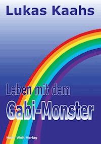 Leben mit dem Gabi-Monster - Lukas Kaahs - E-Book