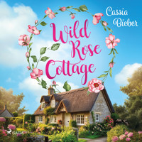 Wild Rose Cottage - Cassia Bieber - Hörbuch