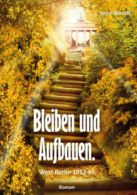 Bleiben und Aufbauen - Vera Wendt - E-Book
