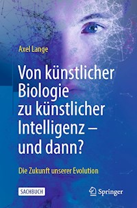 Von künstlicher Biologie zu künstlicher Intelligenz - und dann? - Axel Lange - E-Book