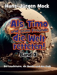 Als Timo und seine Freunde die Welt retteten Band 3 - Hans-Jürgen Mock - E-Book