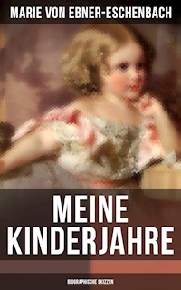 Meine Kinderjahre (Biographische Skizzen) - Marie von Ebner-Eschenbach - E-Book
