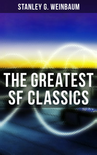 The Greatest SF Classics of Stanley G. Weinbaum - Stanley G. Weinbaum - E-Book