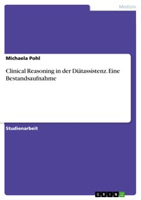Clinical Reasoning in der Diätassistenz. Eine Bestandsaufnahme - Michaela Pohl - E-Book