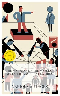 The Madness of the Masses – 3 Classic Absurdist Satires - William Dean Howells - E-Book